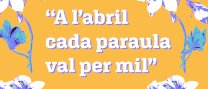 "A l'abril cada paraula val per mil"