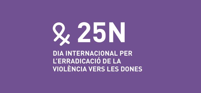 25N - Dia Internacional
per a l'Erradicació de la 
Violència vers les Dones
Consulta'n la programació