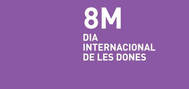 8M - Dia Internacional
De les Dones
Consulta'n la programació